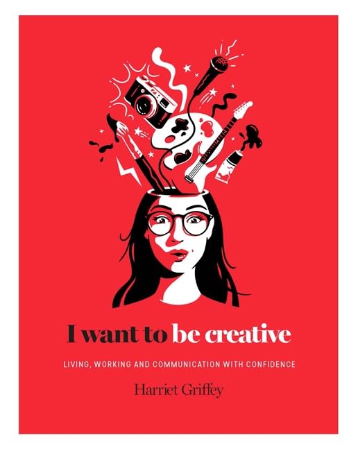 I Want to be Creative: Thinking, living and working more creatively Lifestyle