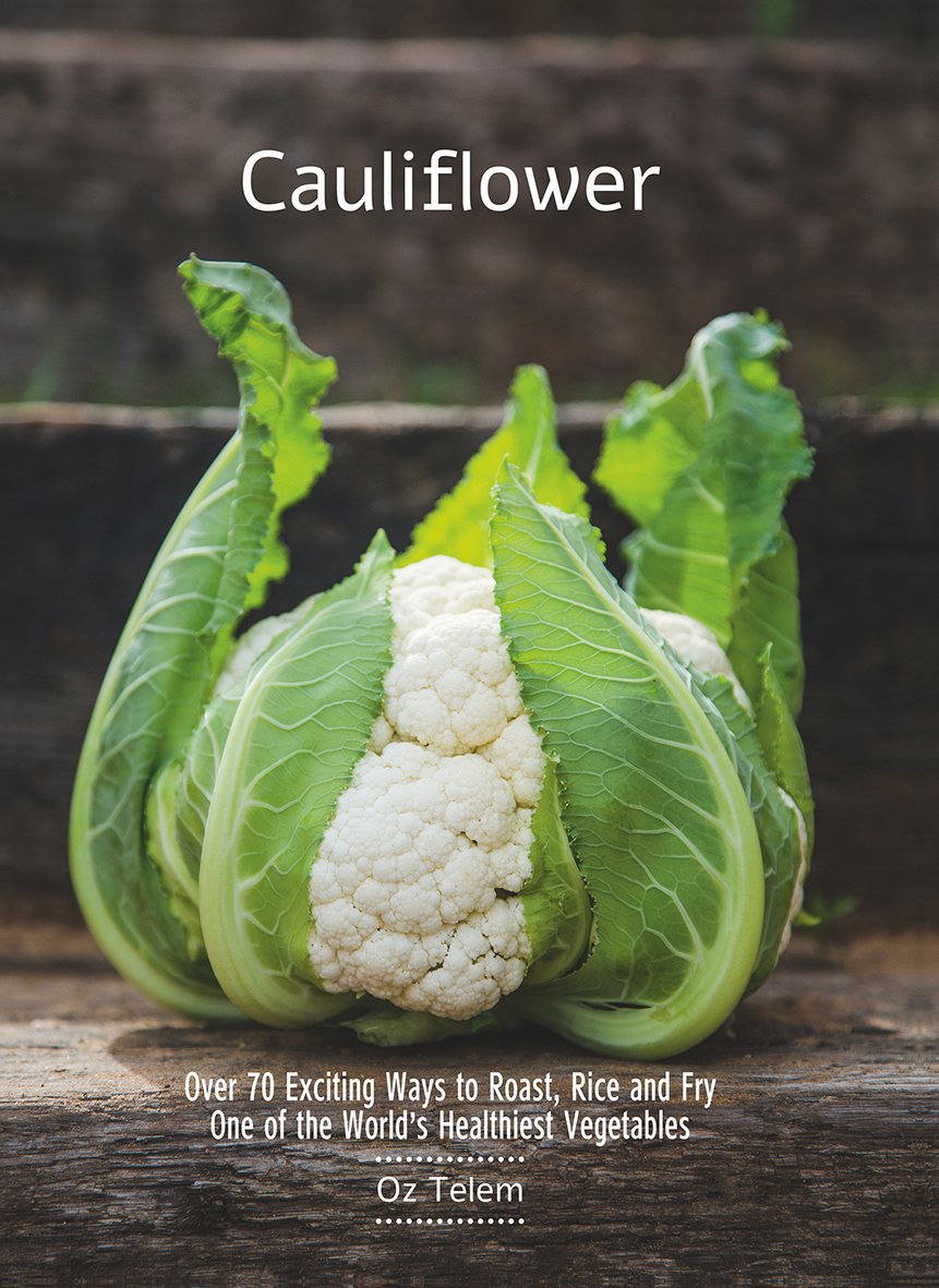 Cauliflower: Over 70 Exciting Ways to Roast, Rice, and Fry One of the World's Healthiest Vegetables Leisure, Home & Garden