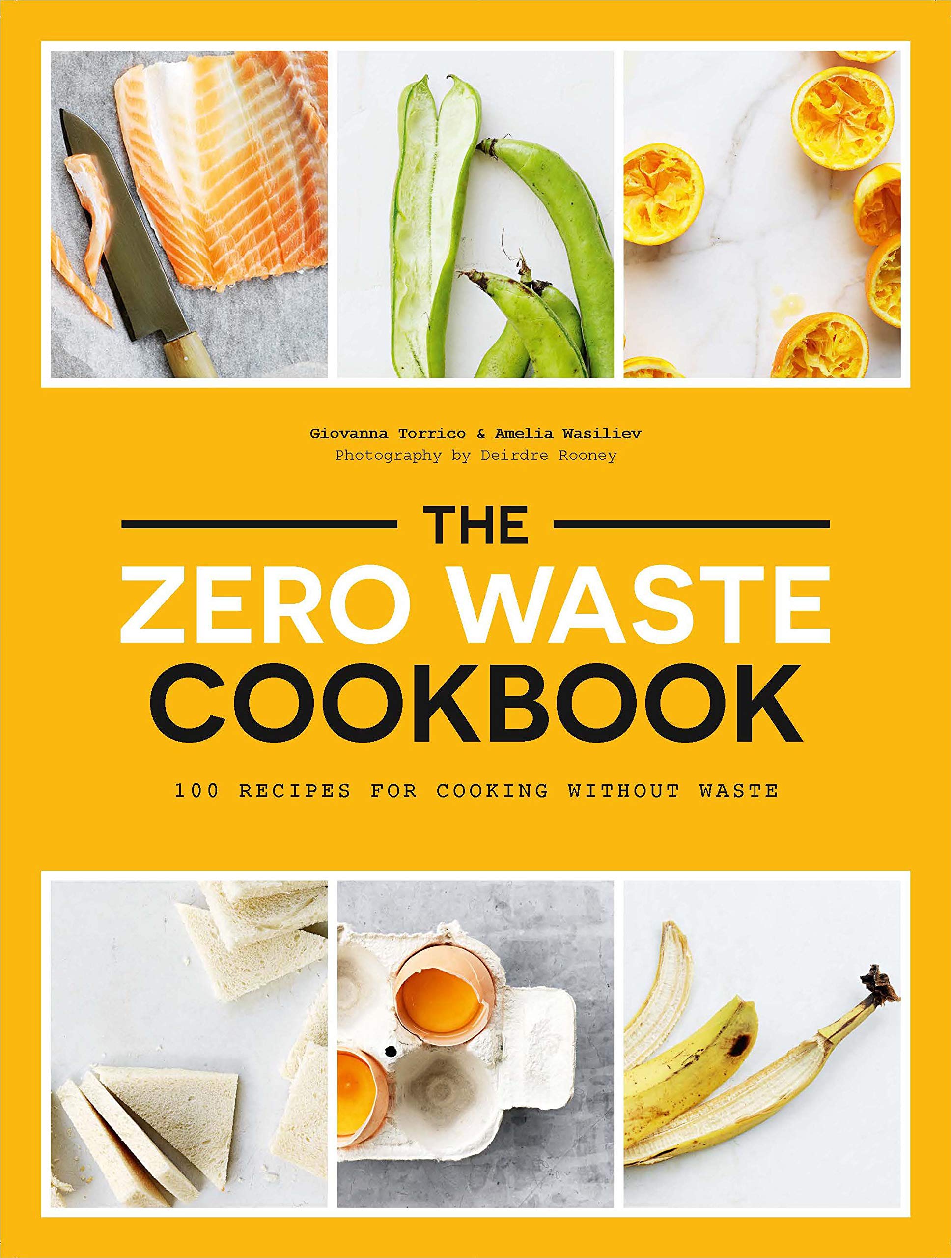 The Zero Waste Cookbook: 100 Recipes for Cooking Without Waste Home & Household
