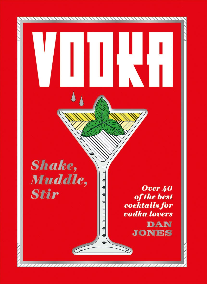 Vodka: Shake, Muddle, Stir: over 40 of the Best Cocktails for Vodka Lovers Leisure, Home & Garden