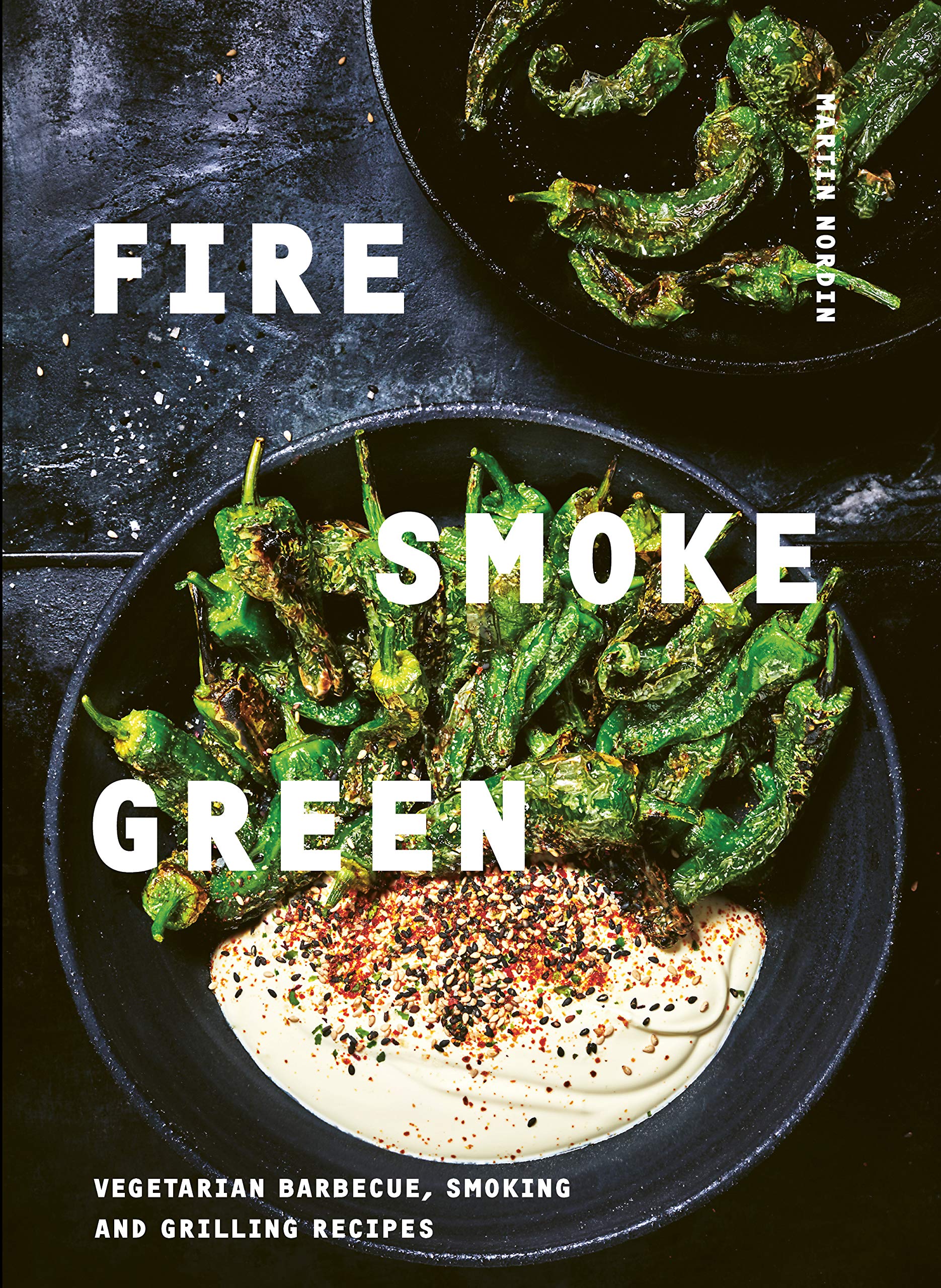 Fire, Smoke, Green: Vegetarian Barbecue, Smoking and Grilling Recipes Leisure, Home & Garden