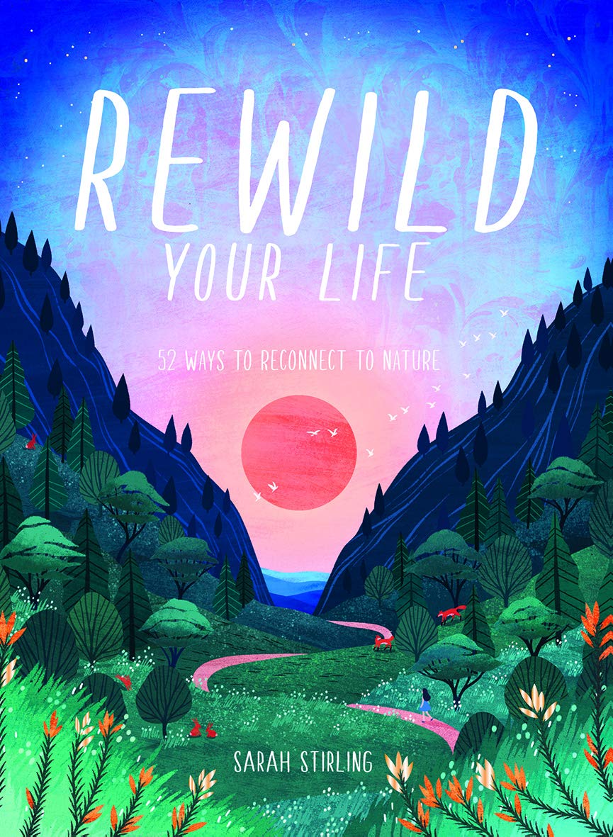 Rewild Your Life: 52 Ways To Reconnect to Nature Mathematics