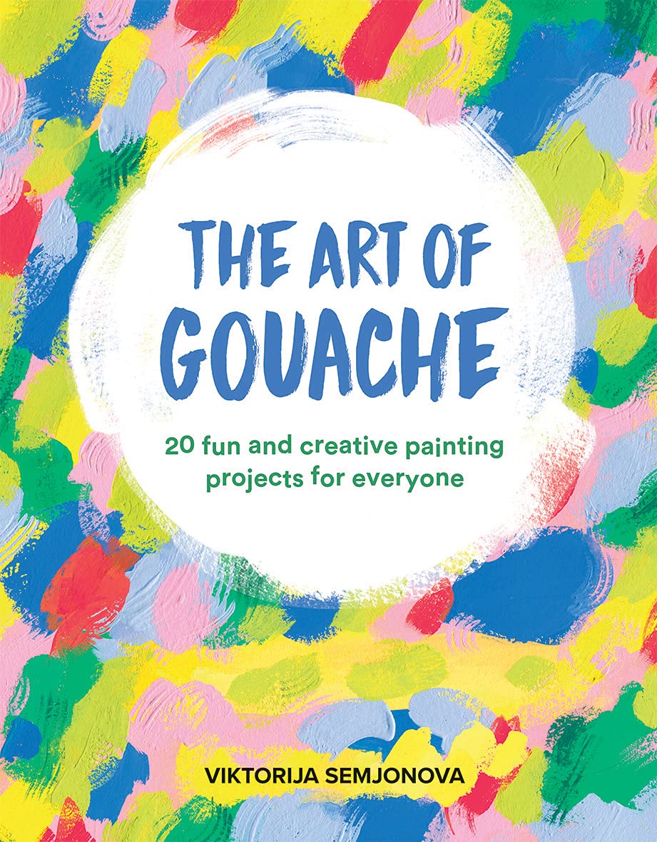 The Art of Gouache: 20 Fun and Creative Painting Projects for Everyone Film, Art & Culture