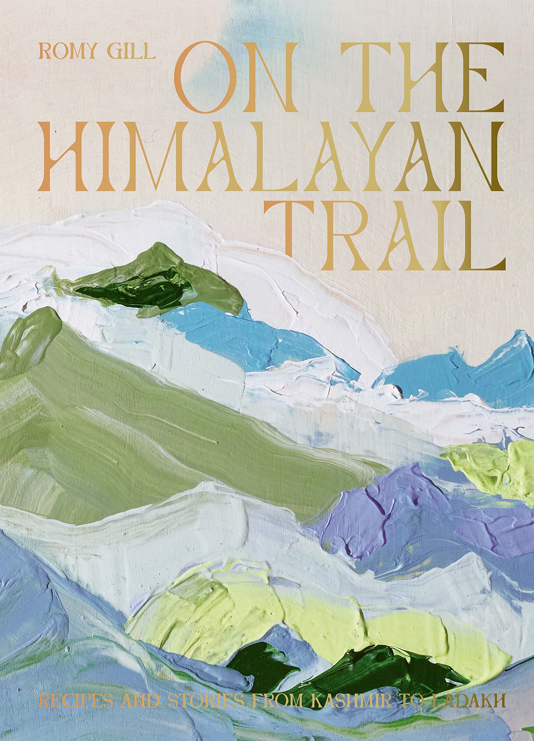 On the Himalayan Trail: Recipes and Stories from Kashmir to Ladakh Leisure, Home & Garden