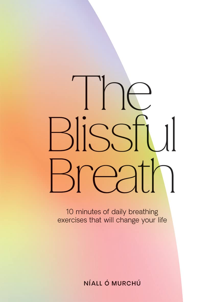 The Blissful Breath: 10 Minutes of Daily Breathing That Will Change Your Life Health, Nutrition & Fitness