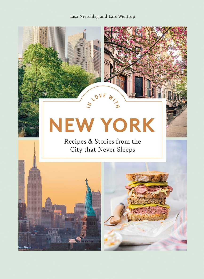In Love With New York: Recipes & Stories from the City That Never Sleeps Leisure, Home & Garden