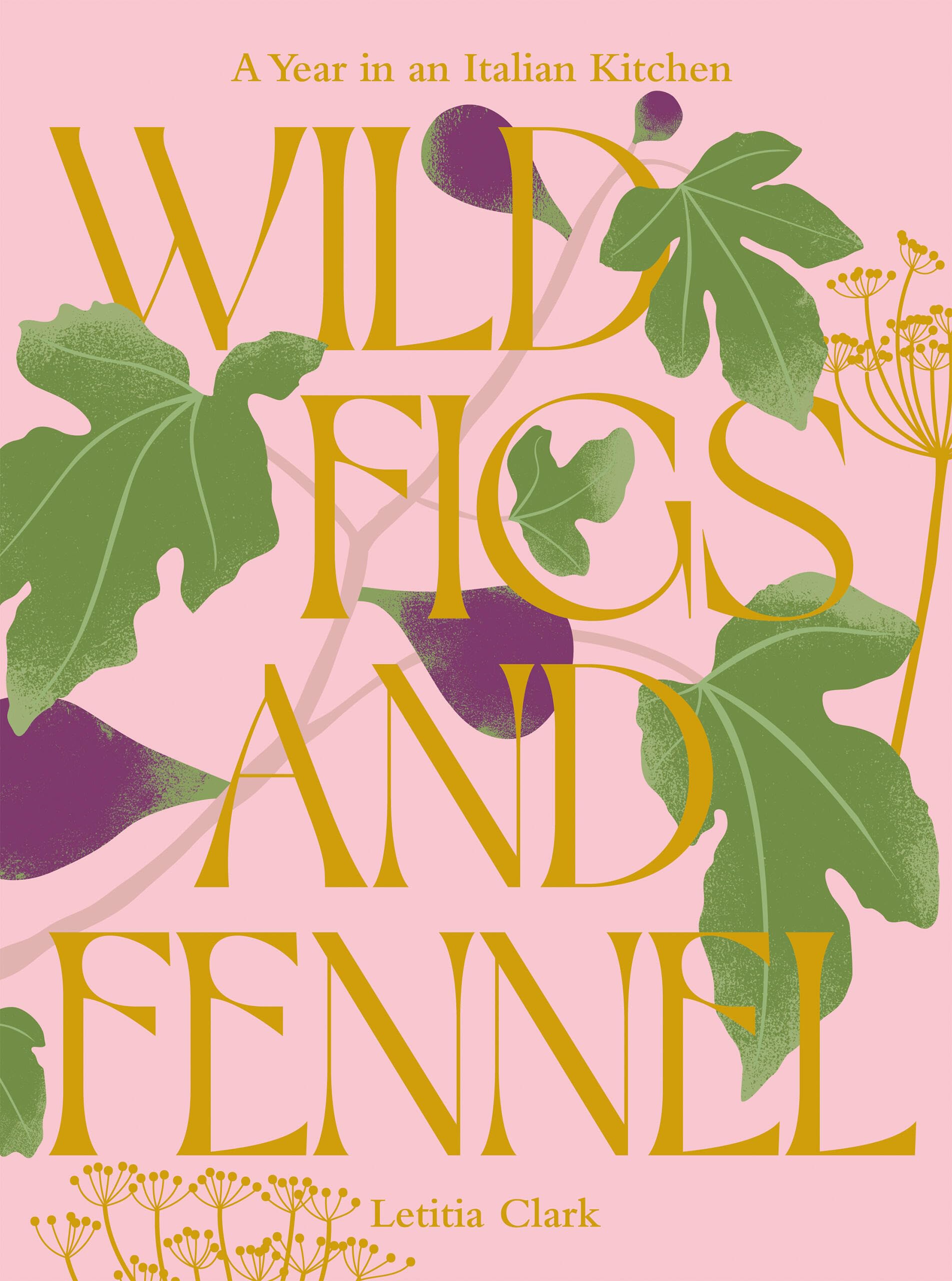 Wild Figs and Fennel: A Year in an Italian Kitchen Leisure, Home & Garden