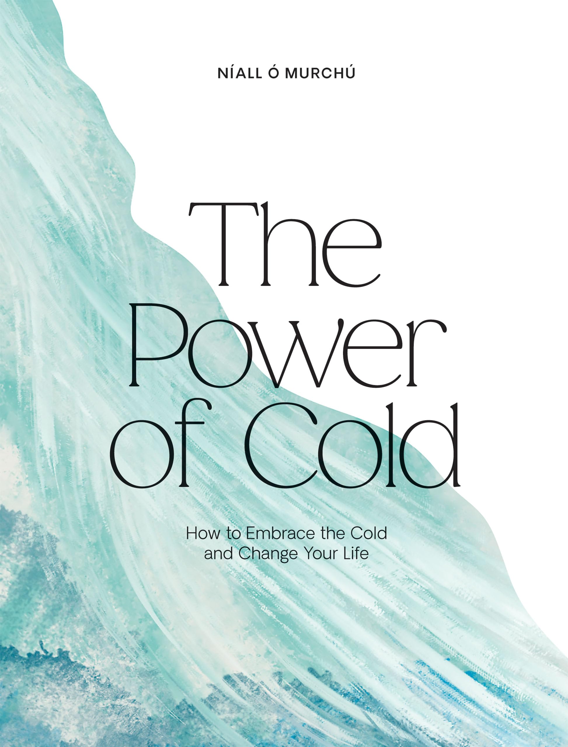 The Power of Cold: How to Embrace the Cold and Change Your Life Business, Finance & Career