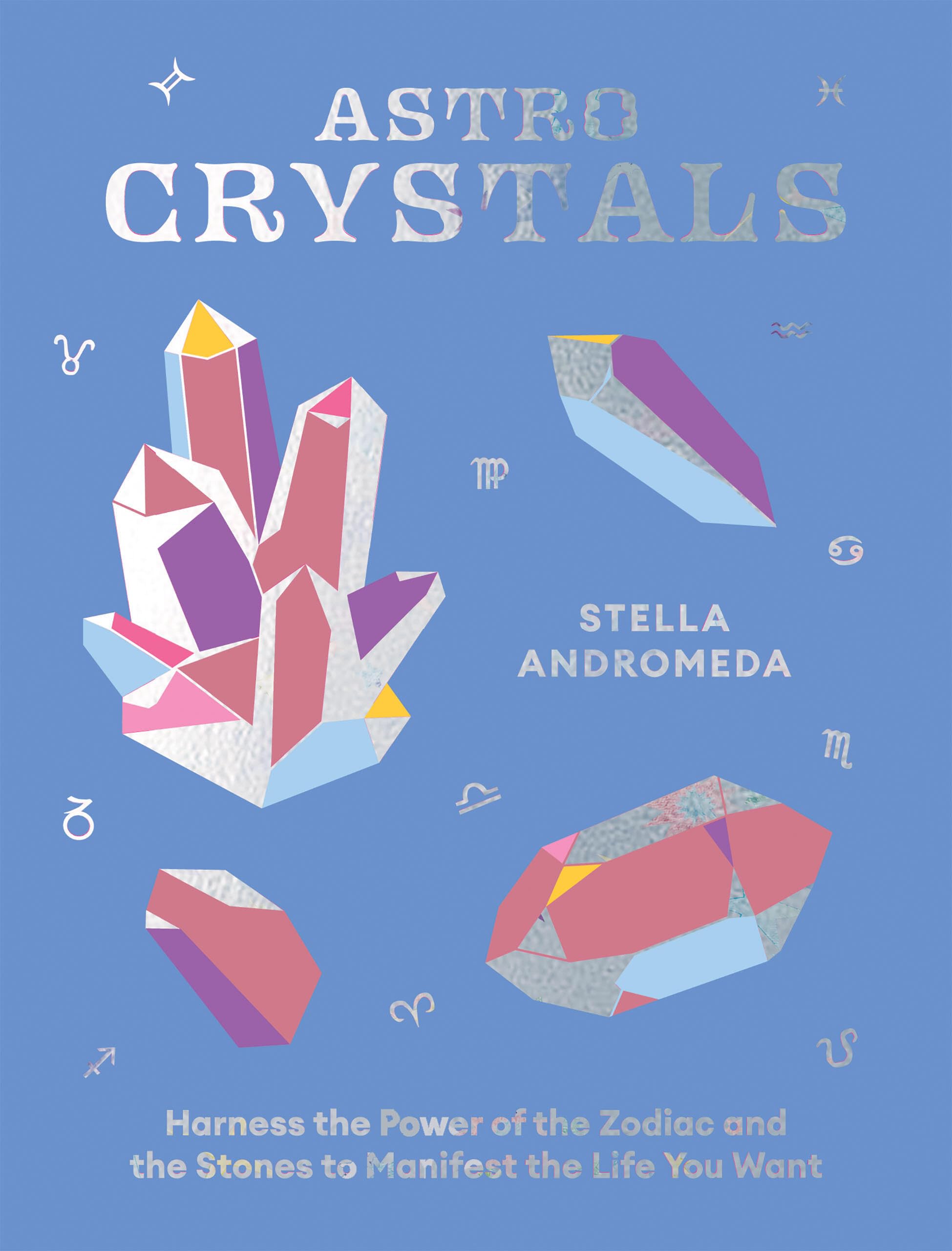 Astrocrystals: Harness the Power of the Zodiac and the Stones to Manifest the Life You Want Religion & Esotericism