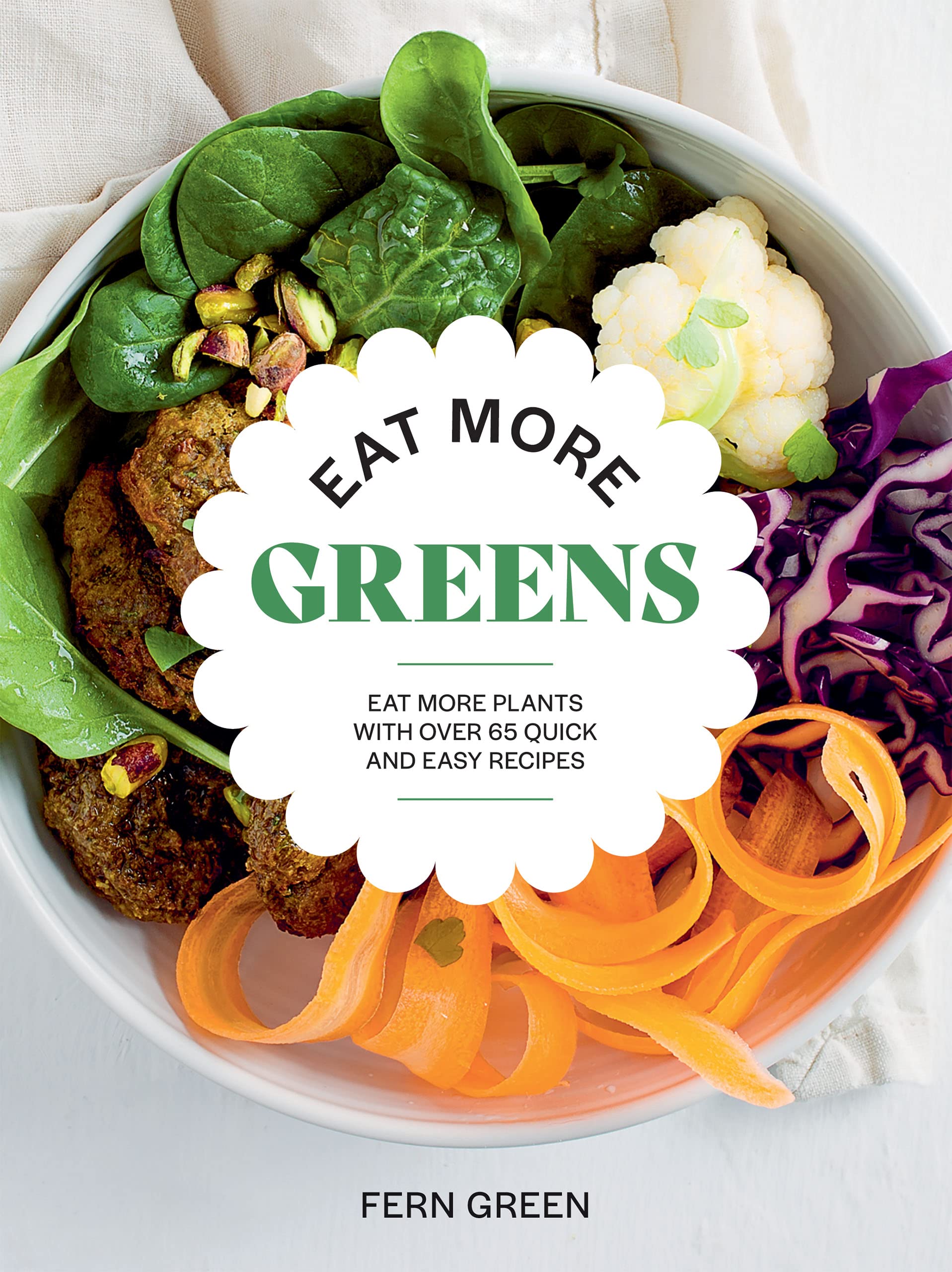 Eat More Greens: Eat More Plants With over 65 Quick and Easy Recipes Leisure, Home & Garden
