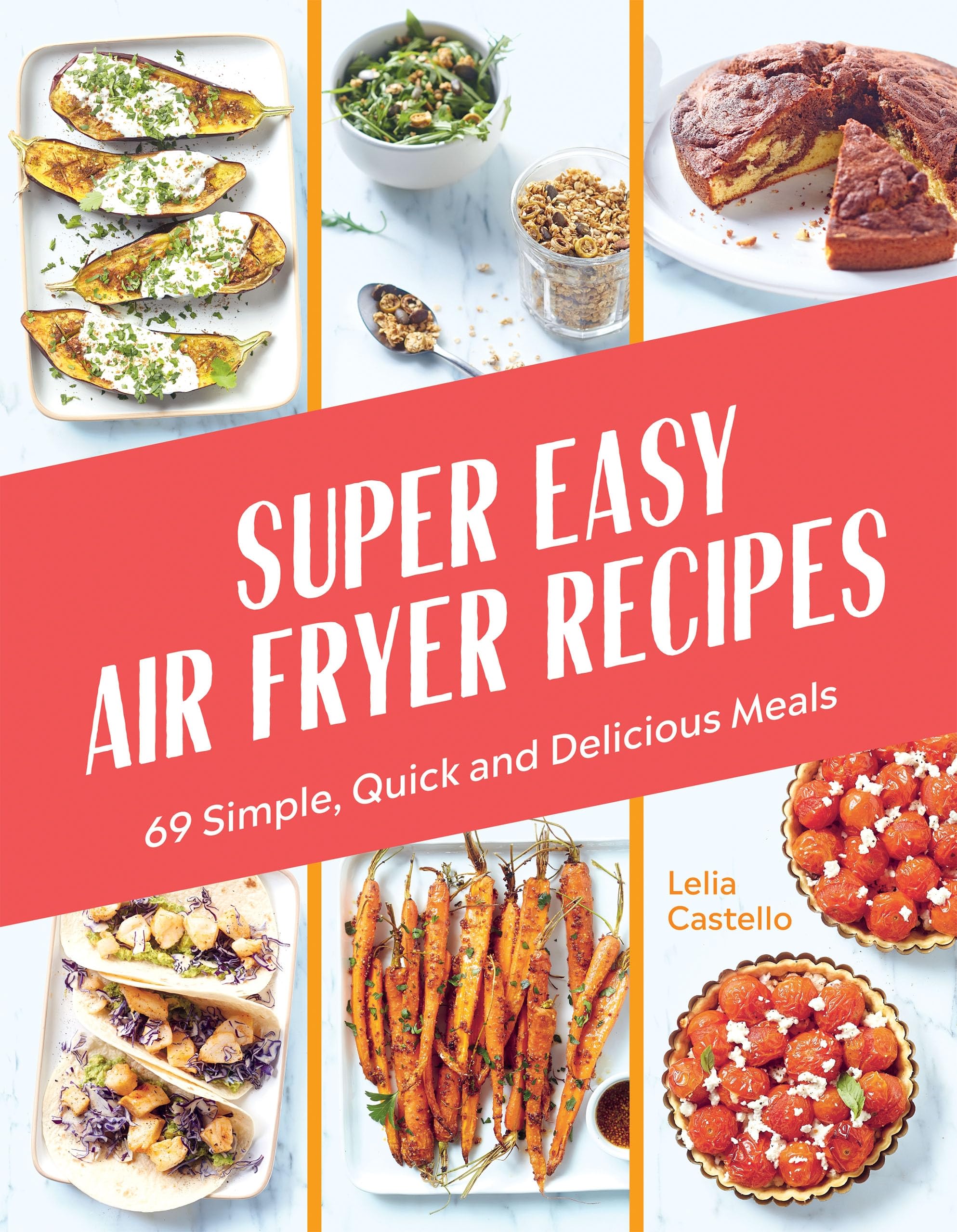 Super-Easy Air Fryer Recipes: 69 Simple, Quick and Delicious Meals book