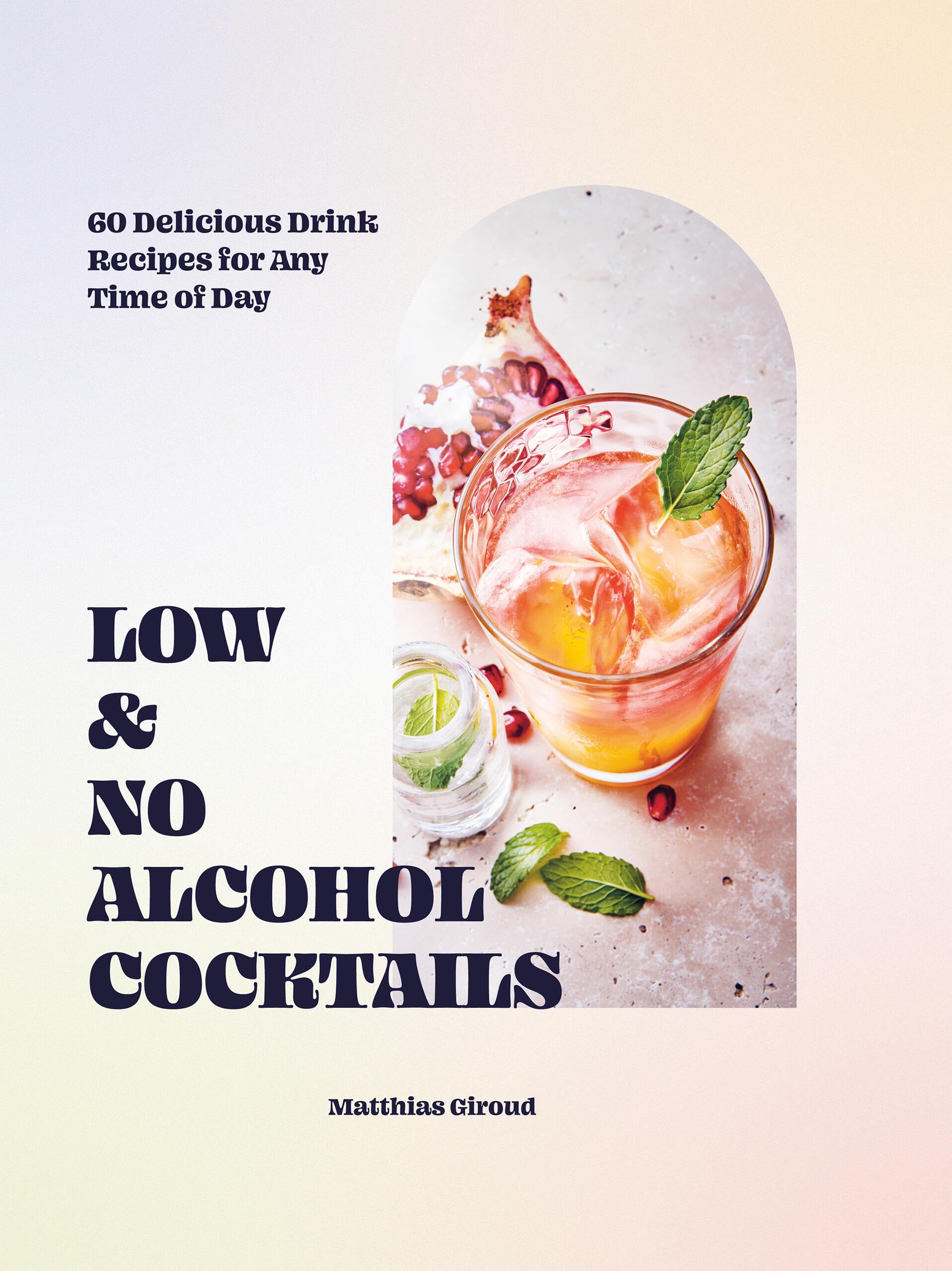 Low & No Alcohol Cocktails: 60 Delicious Drink Recipes for Any Time of Day Leisure, Home & Garden