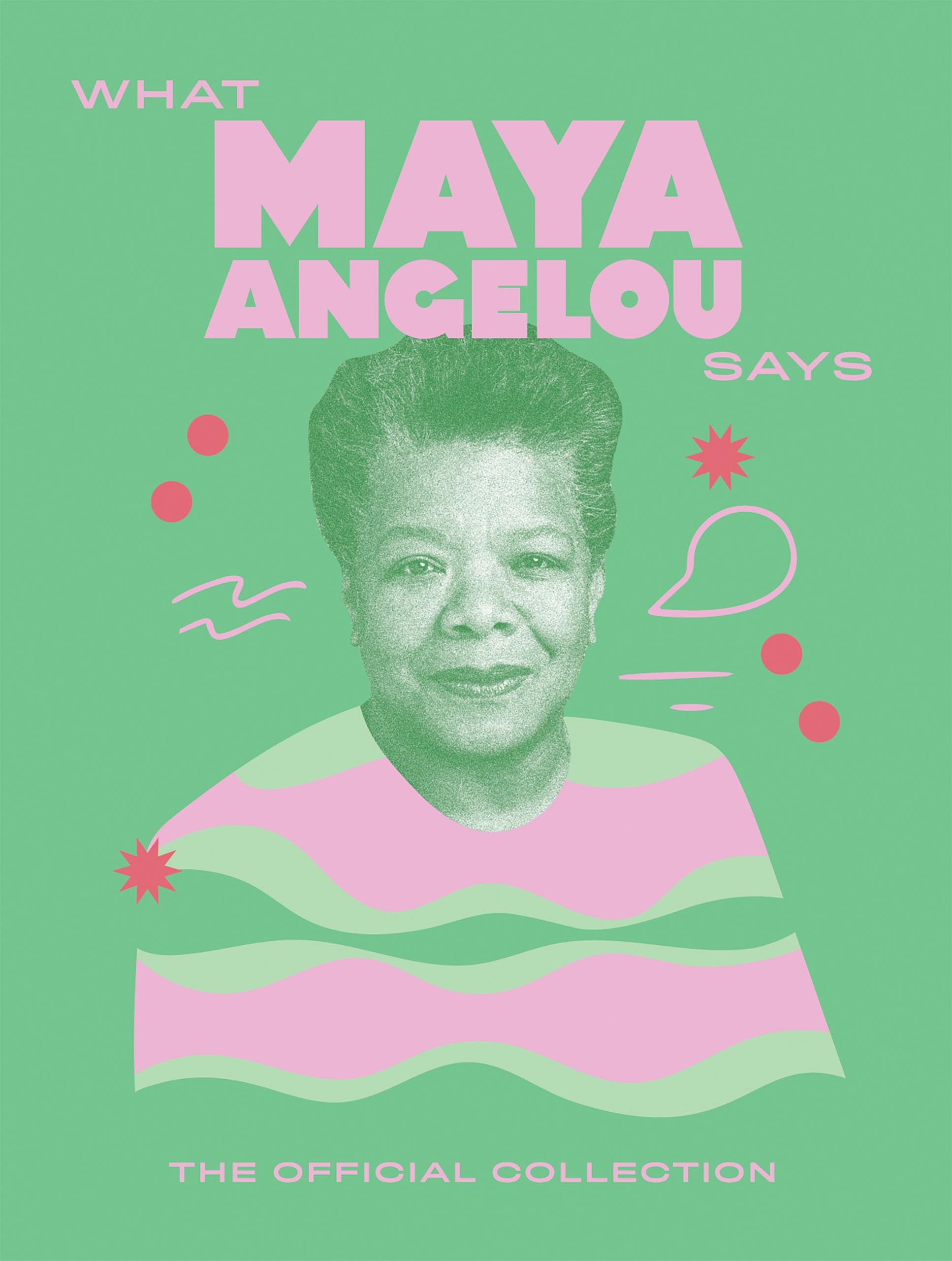 What Maya Angelou Says: The Official Collection (Words of Wisdom) Poetry