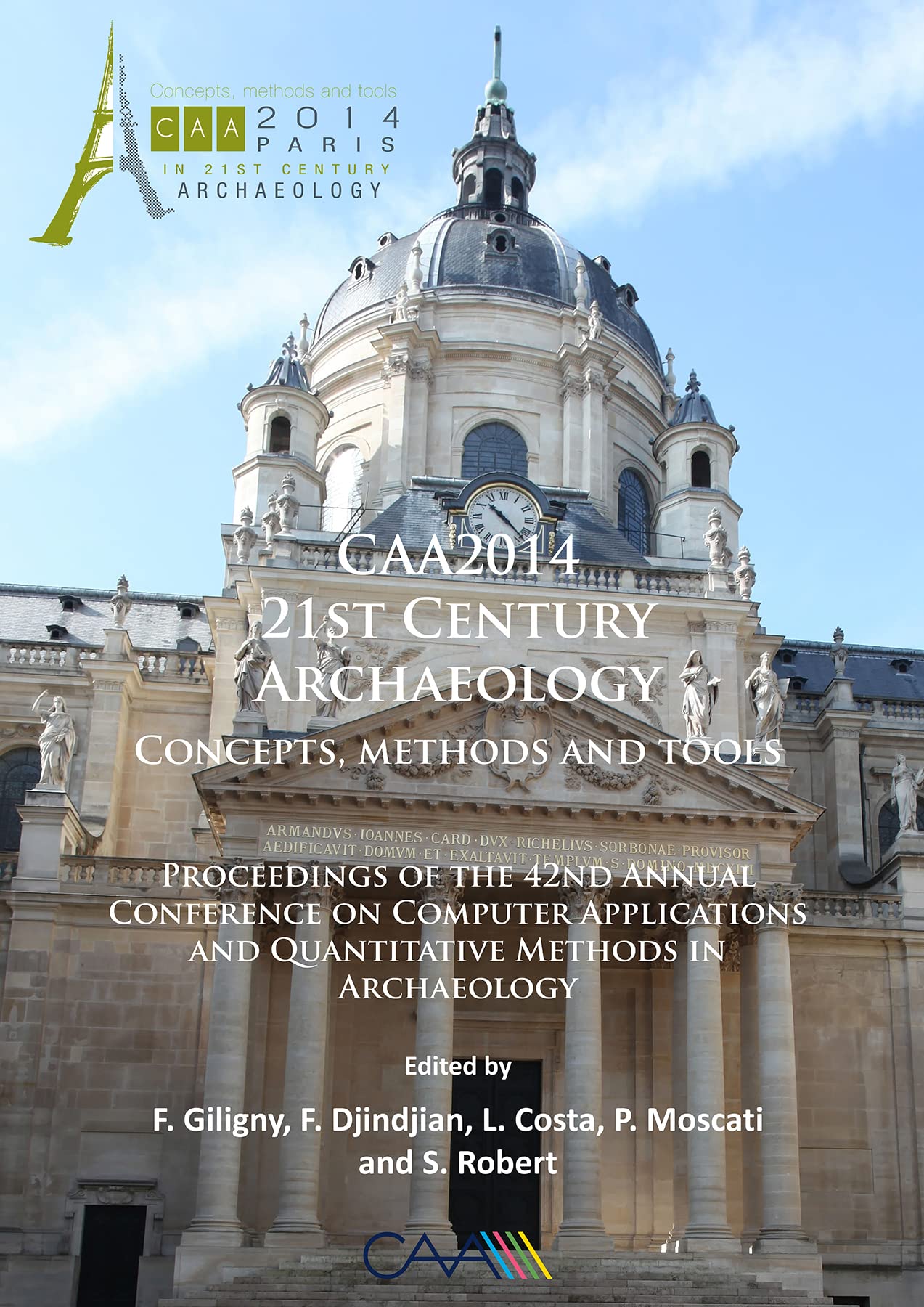 CAA2014: 21st Century Archaeology: Concepts, Methods and Tools: Proceedings of the 42nd Annual Conference on Computer Applications and Quantitative Methods in Archaeology book