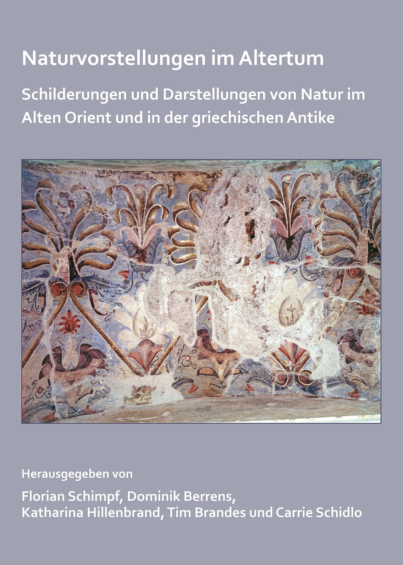 Naturvorstellungen Im Altertum: Schilderungen Und Darstellungen Von Natur Im Alten Orient Und in Der Griechischen Antike book