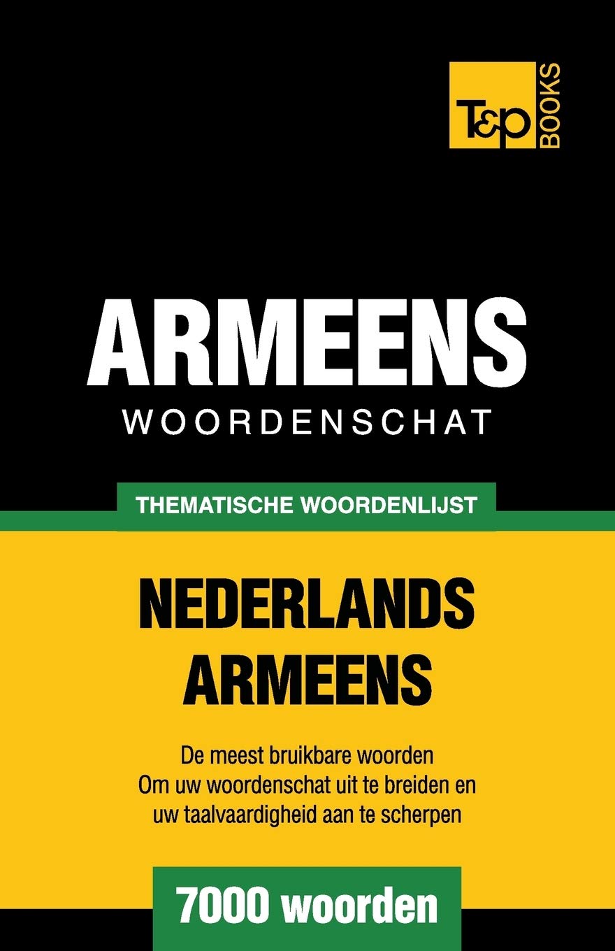 Thematische woordenschat Nederlands-Armeens - 7000 woorden (Dutch Collection, Band 147) General education