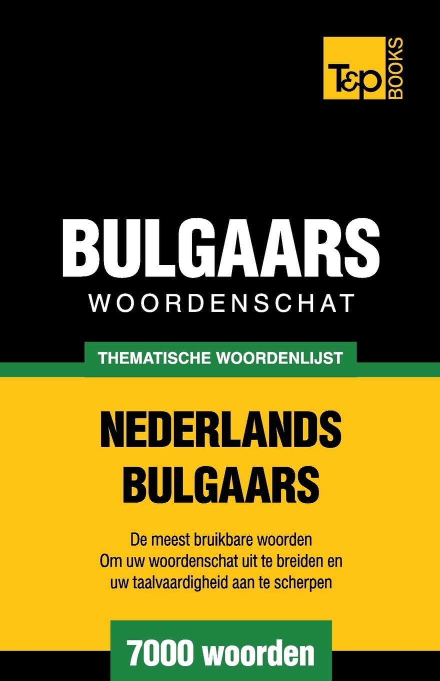 Thematische woordenschat Nederlands-Bulgaars - 7000 woorden (Dutch Collection, Band 70) General education