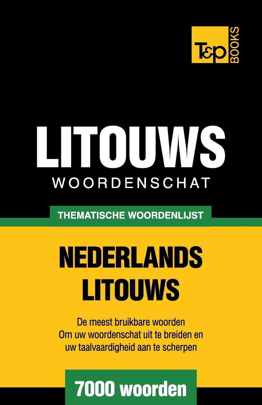 Thematische woordenschat Nederlands-Litouws - 7000 woorden (Dutch Collection, Band 88) General education