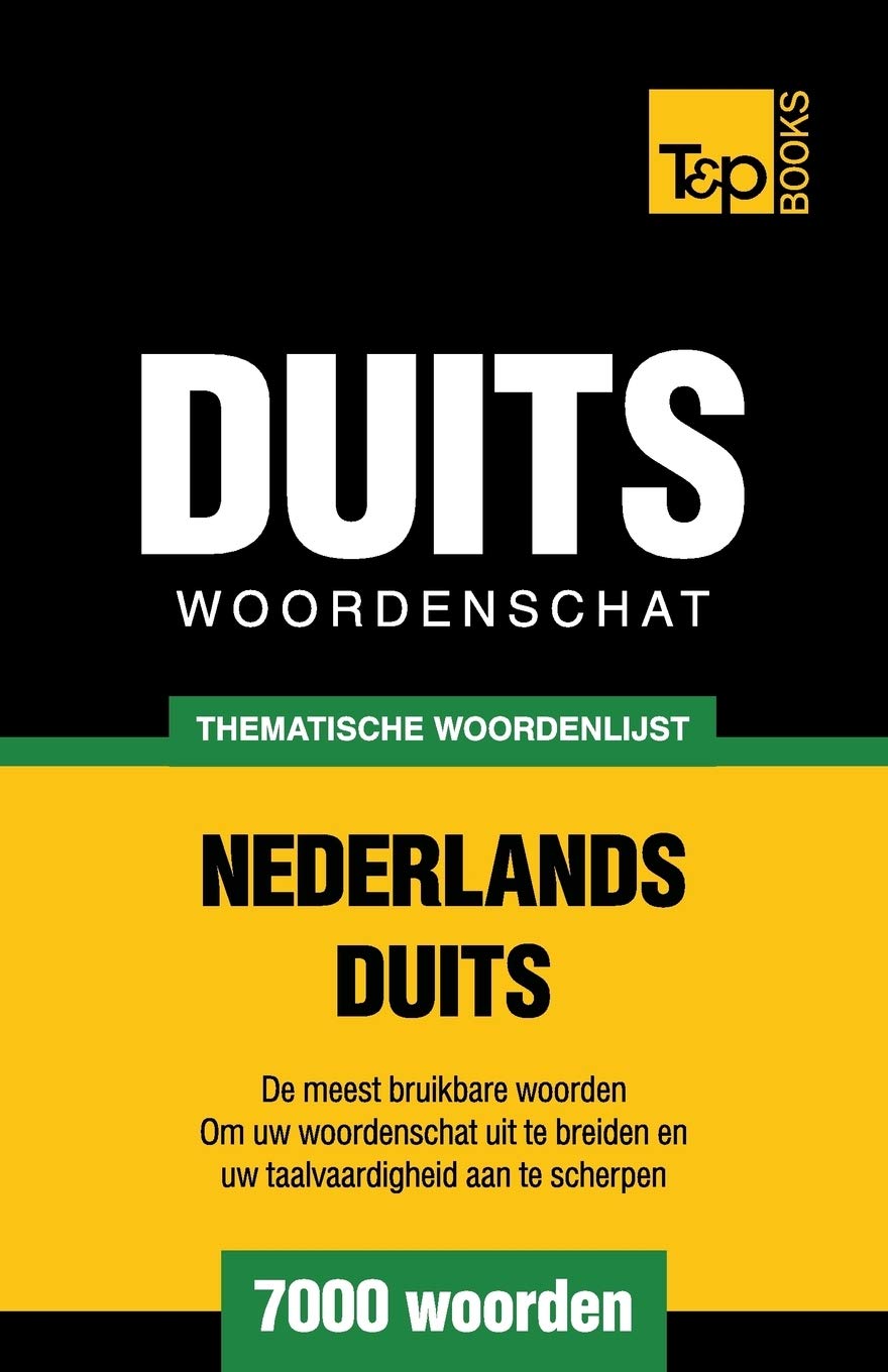 Thematische woordenschat Nederlands-Duits - 7000 woorden (Dutch Collection, Band 166) Foreign Languages ​​& Dictionaries