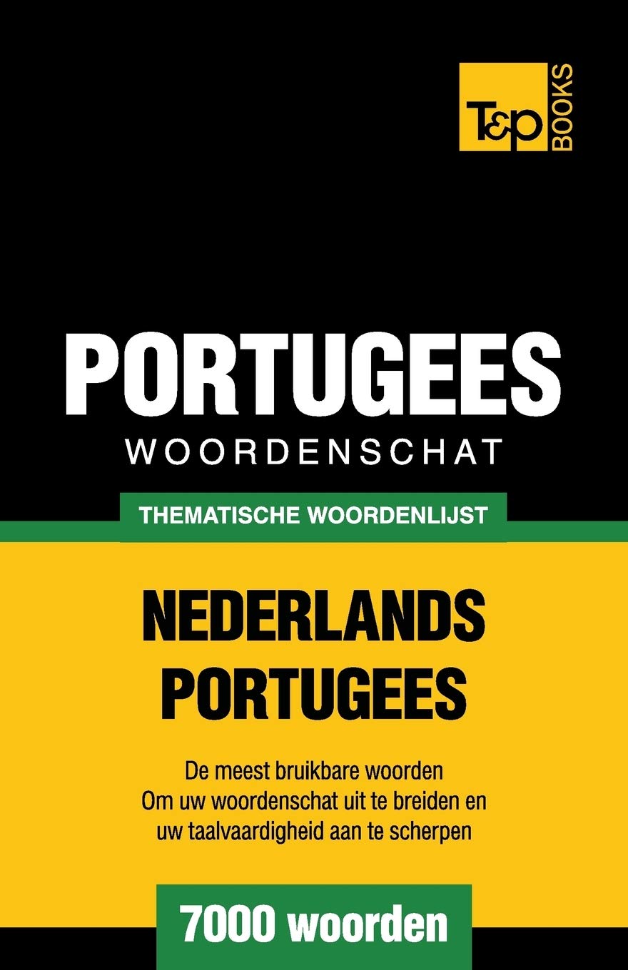 Thematische woordenschat Nederlands-Portugees - 7000 woorden (Dutch Collection, Band 161) General education