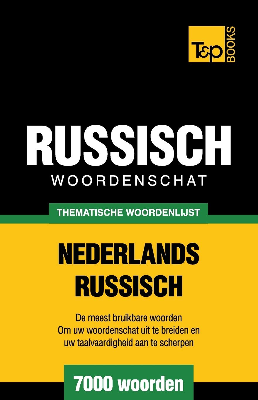 Thematische woordenschat Nederlands-Russisch - 7000 woorden (Dutch Collection, Band 155) General education