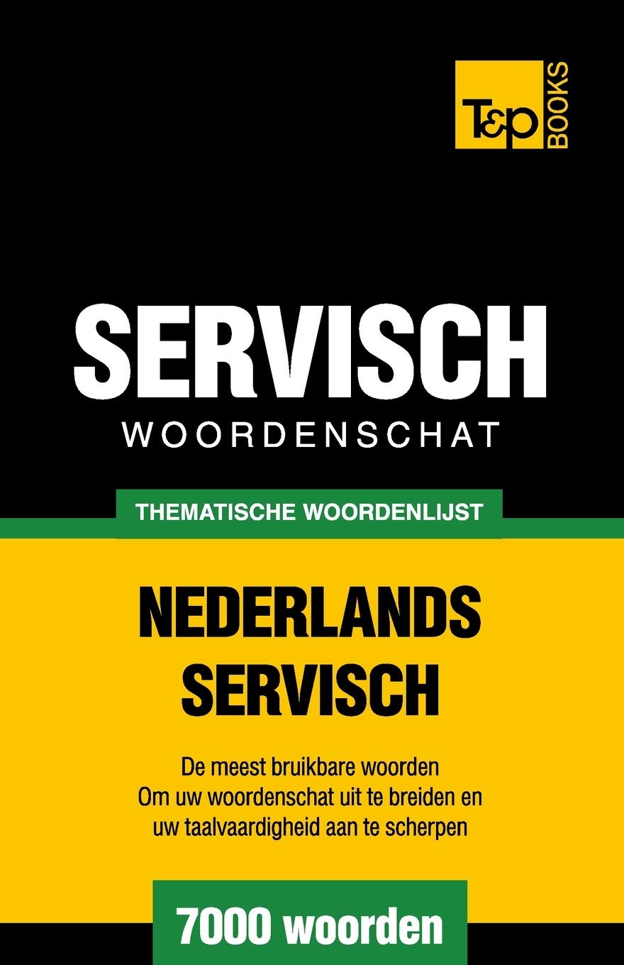 Thematische woordenschat Nederlands-Servisch - 7000 woorden (Dutch Collection, Band 64) General education