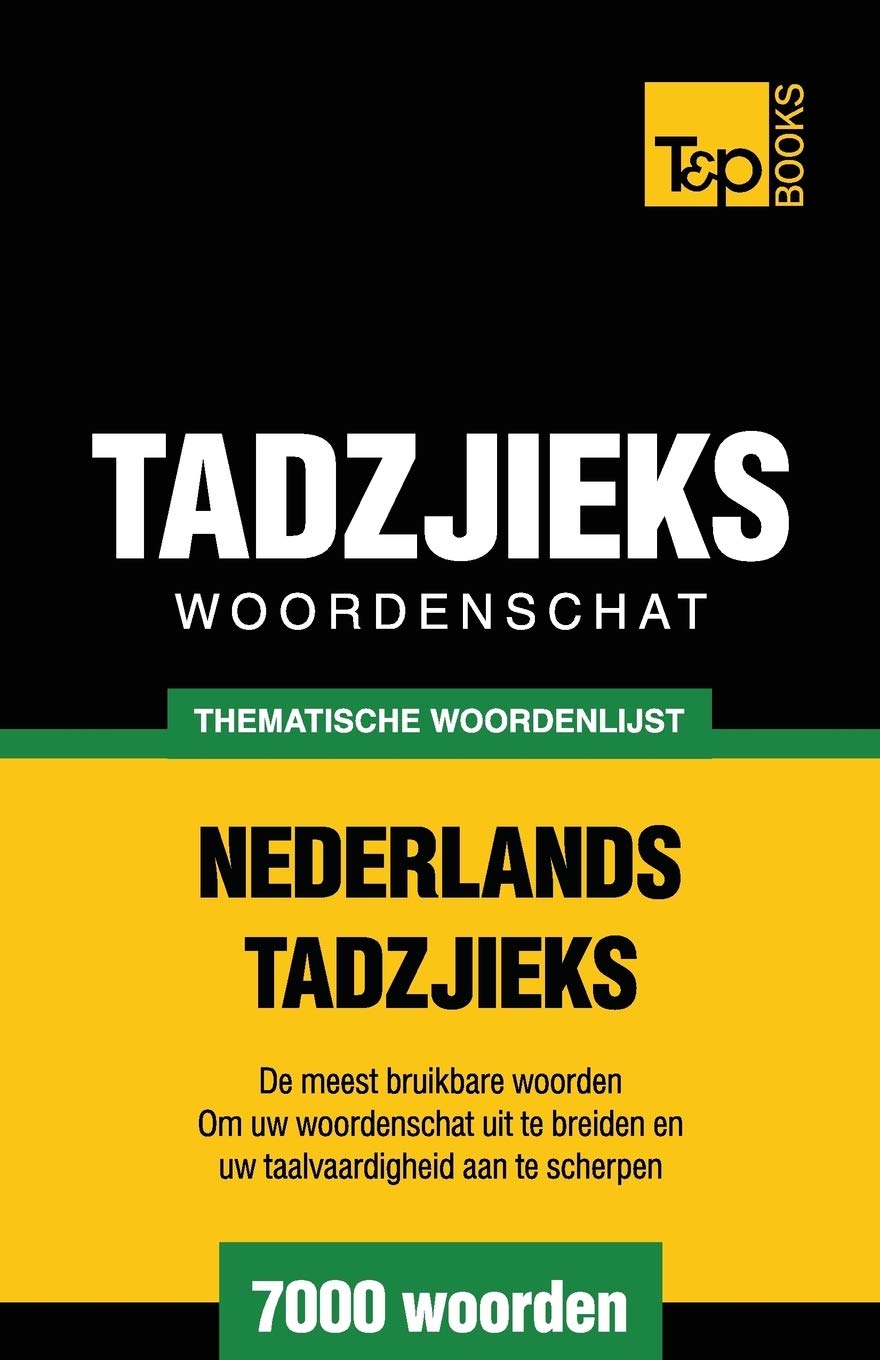 Thematische woordenschat Nederlands-Tadzjieks - 7000 woorden (Dutch Collection, Band 101) General education