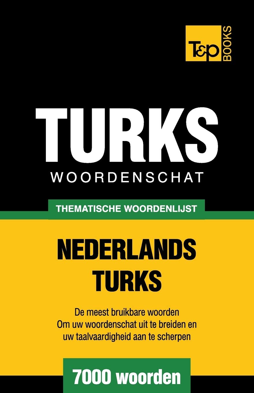 Thematische woordenschat Nederlands-Turks - 7000 woorden (Dutch Collection, Band 61) General education