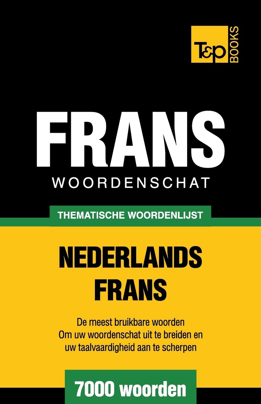 Thematische woordenschat Nederlands-Frans - 7000 woorden (Dutch Collection, Band 24) Foreign Languages ​​& Dictionaries