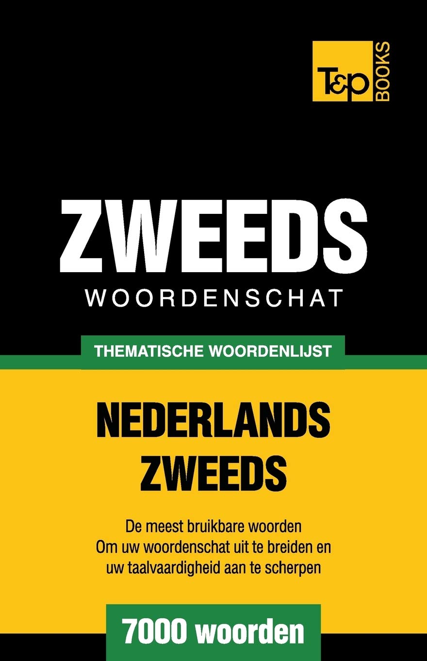 Thematische woordenschat Nederlands-Zweeds - 7000 woorden (Dutch Collection, Band 118) Social Sciences