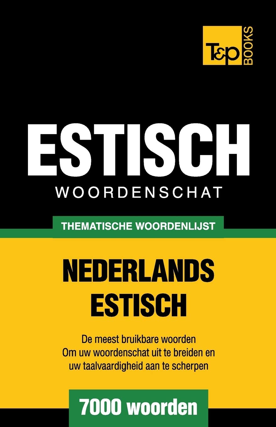 Thematische woordenschat Nederlands-Estisch - 7000 woorden (Dutch Collection, Band 189) General education