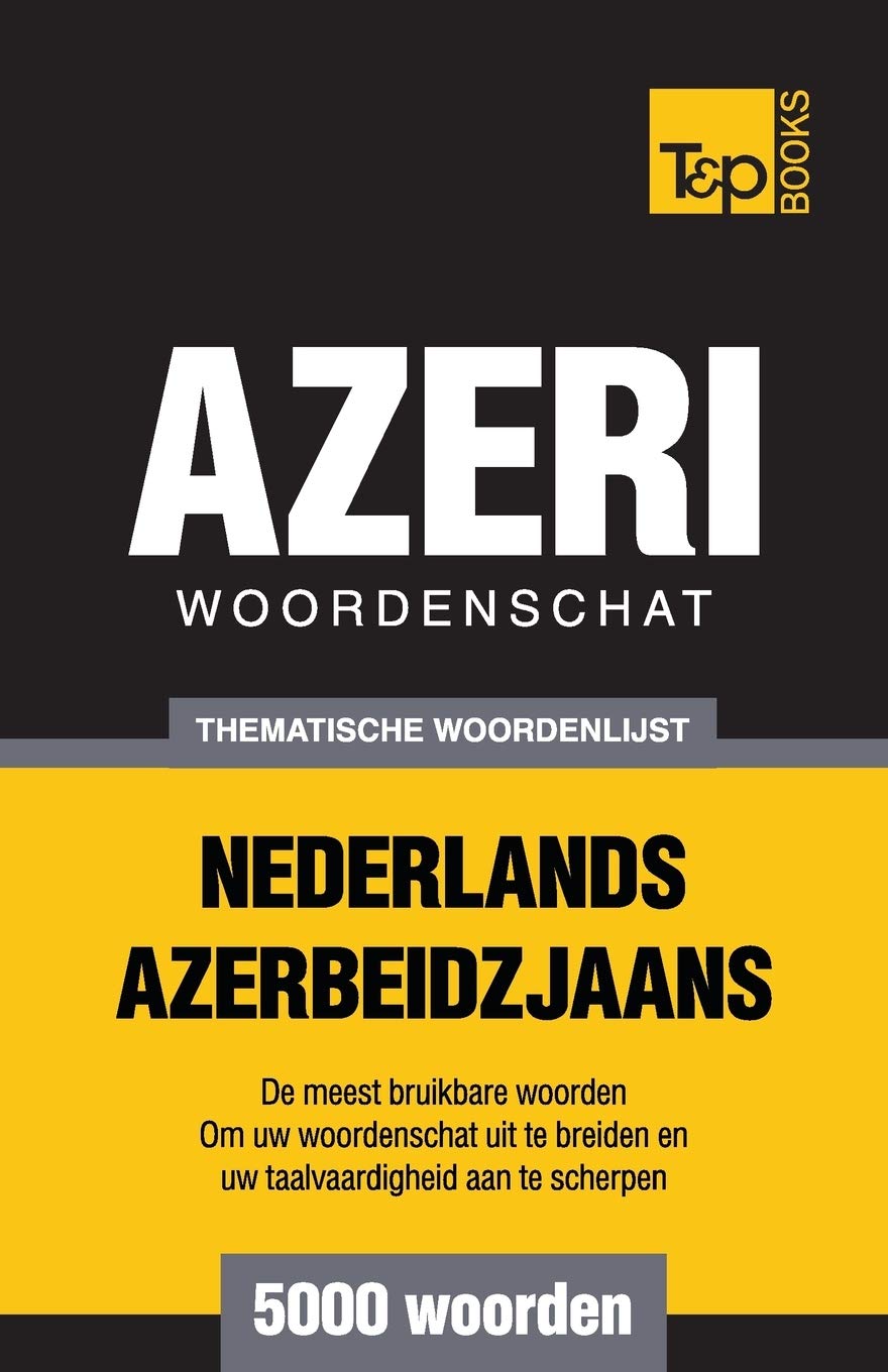 Thematische woordenschat Nederlands-Azerbeidzjaans - 5000 woorden (Dutch Collection, Band 20) General education