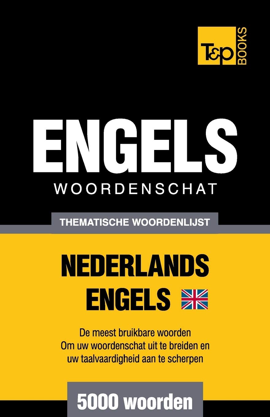 Thematische woordenschat Nederlands-Brits-Engels - 5000 woorden (Dutch Collection, Band 67) Foreign Languages ​​& Dictionaries