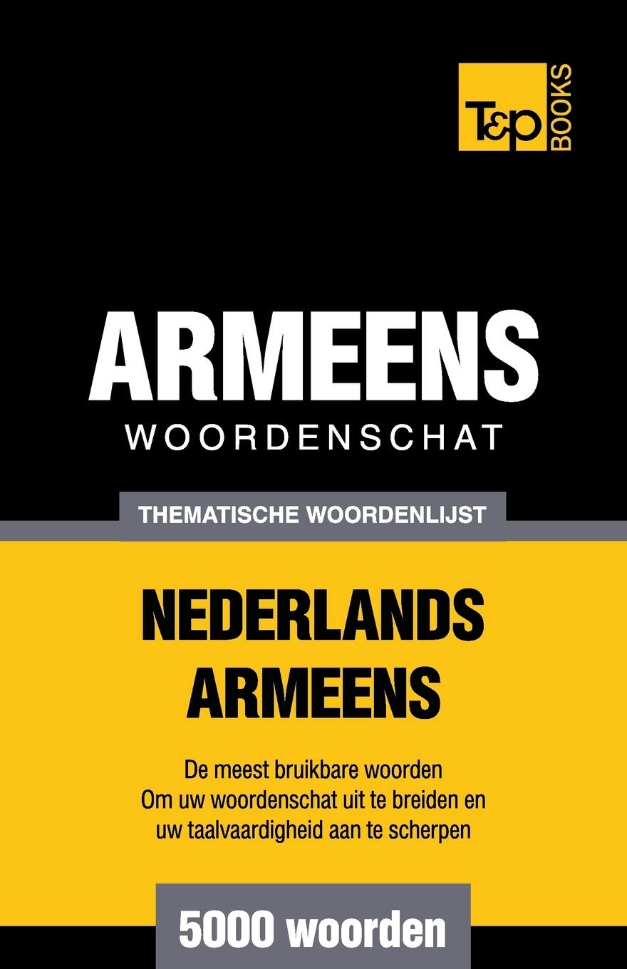 Thematische woordenschat Nederlands-Armeens - 5000 woorden (Dutch Collection, Band 6) General education