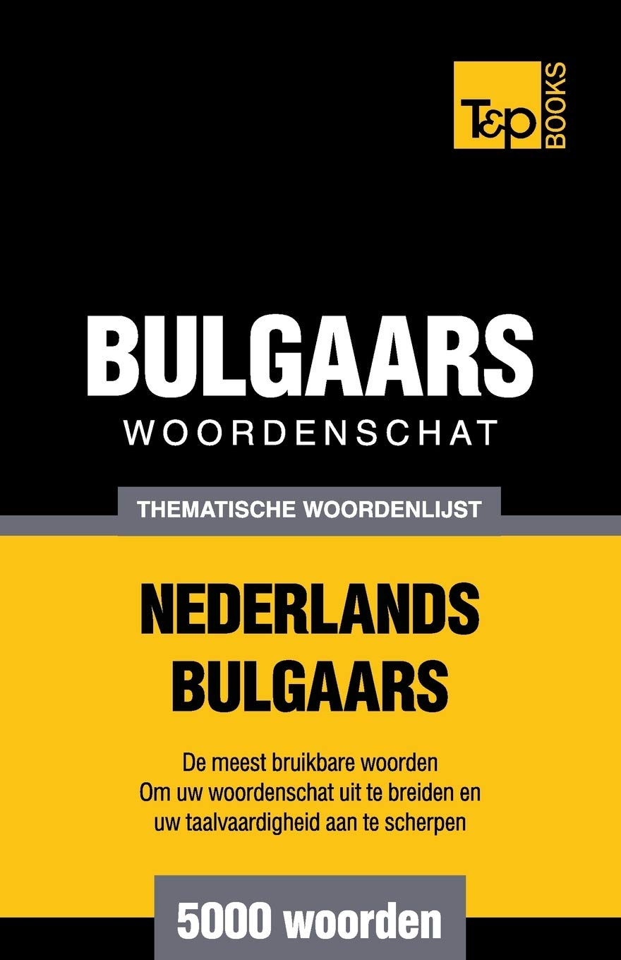 Thematische woordenschat Nederlands-Bulgaars - 5000 woorden (Dutch Collection, Band 71) General education
