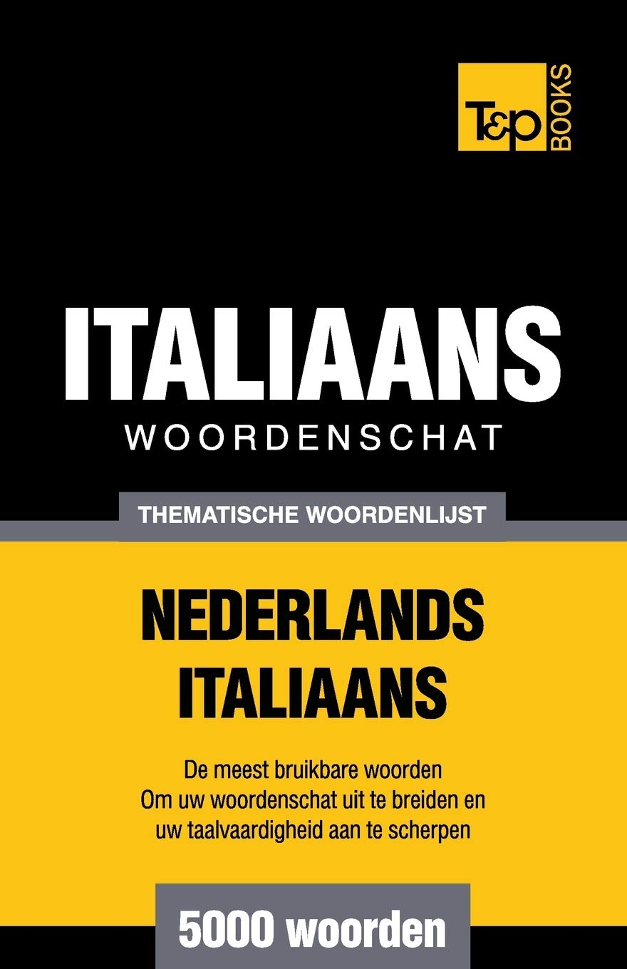 Thematische woordenschat Nederlands-Italiaans - 5000 woorden (Dutch Collection, Band 81) Foreign Languages ​​& Dictionaries