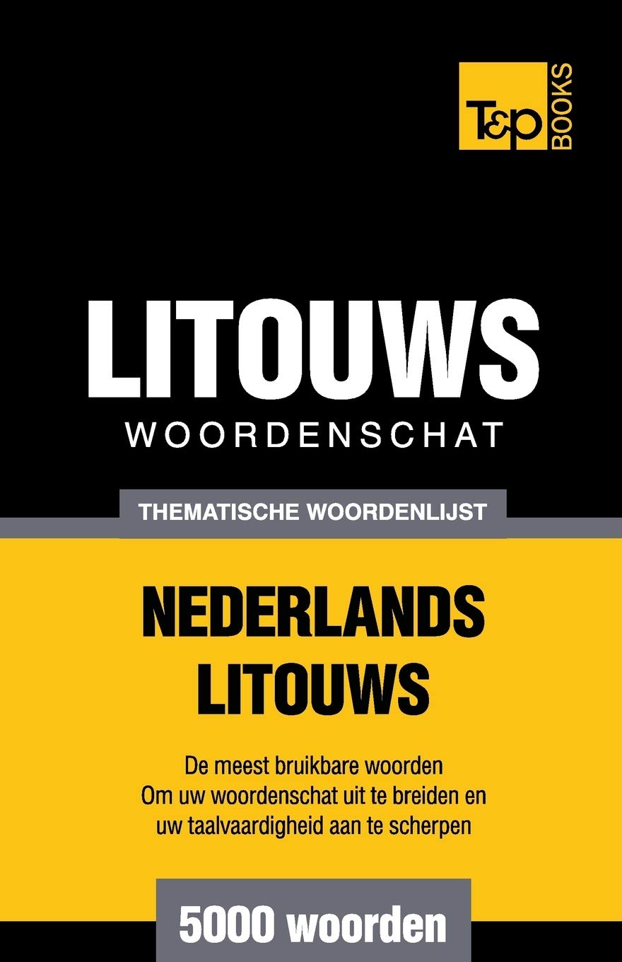 Thematische woordenschat Nederlands-Litouws - 5000 woorden (Dutch Collection, Band 89) General education