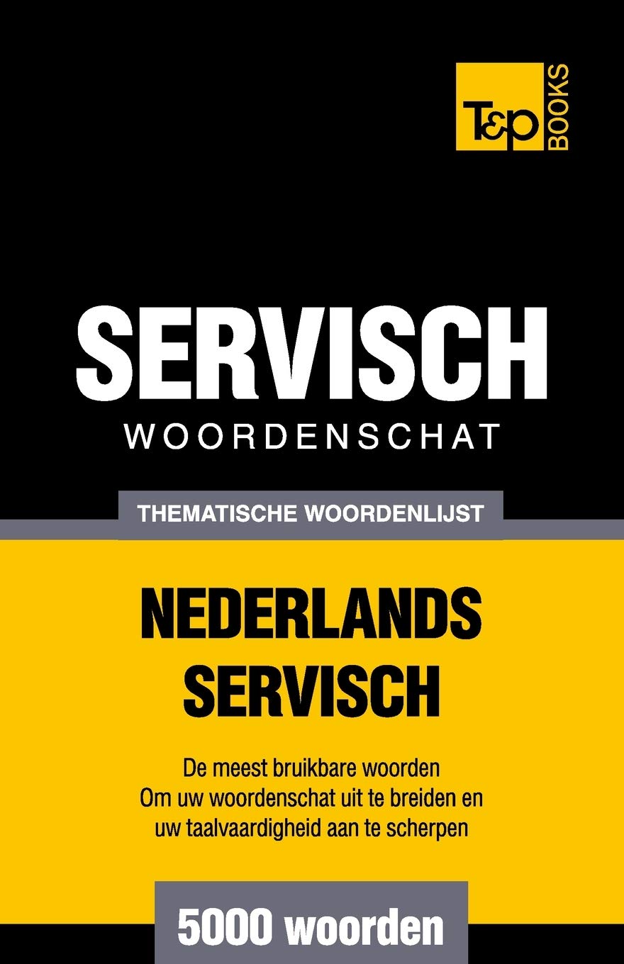 Thematische woordenschat Nederlands-Servisch - 5000 woorden (Dutch Collection, Band 159) General education