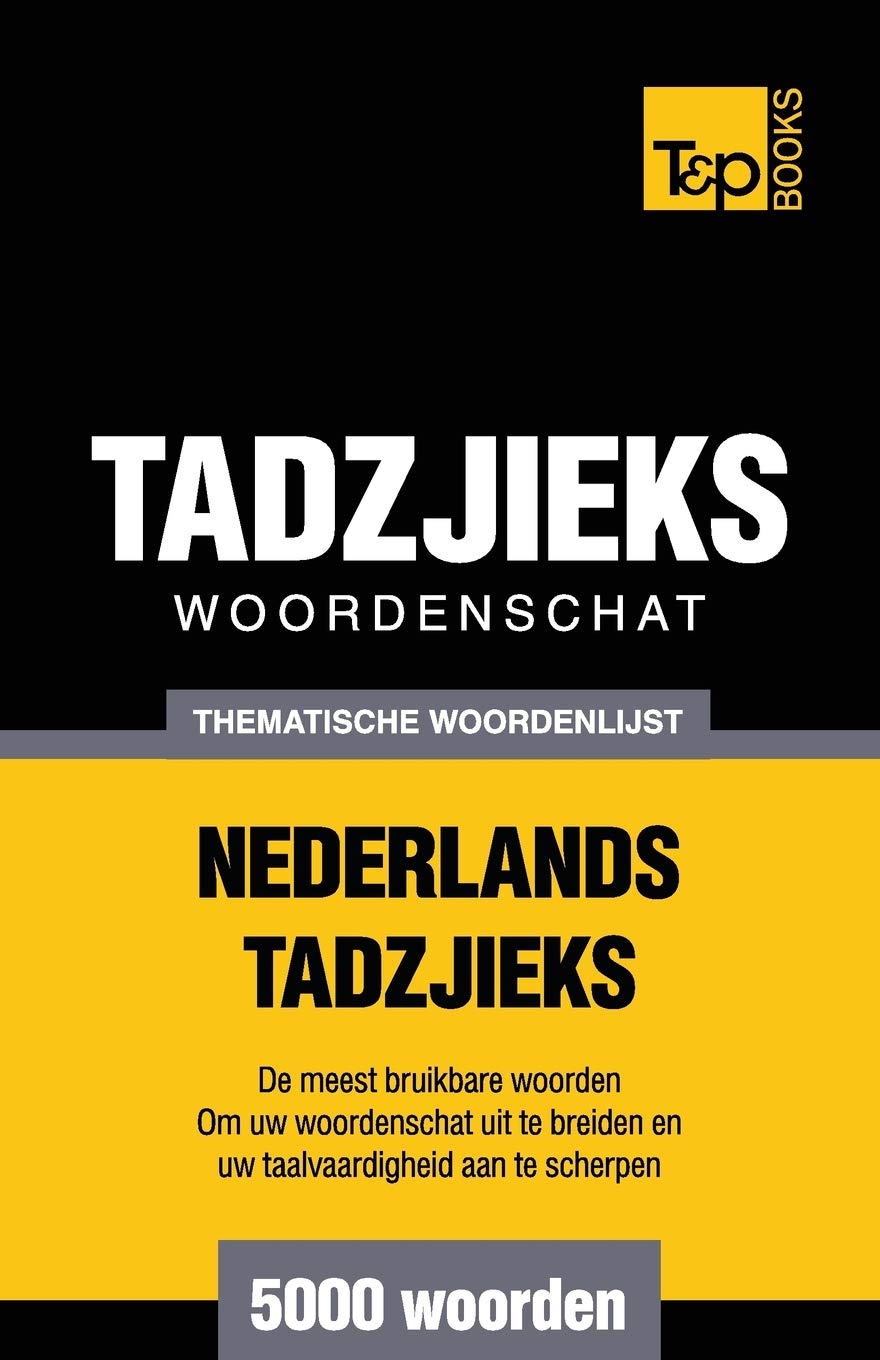 Thematische woordenschat Nederlands-Tadzjieks - 5000 woorden (Dutch Collection, Band 102) General education