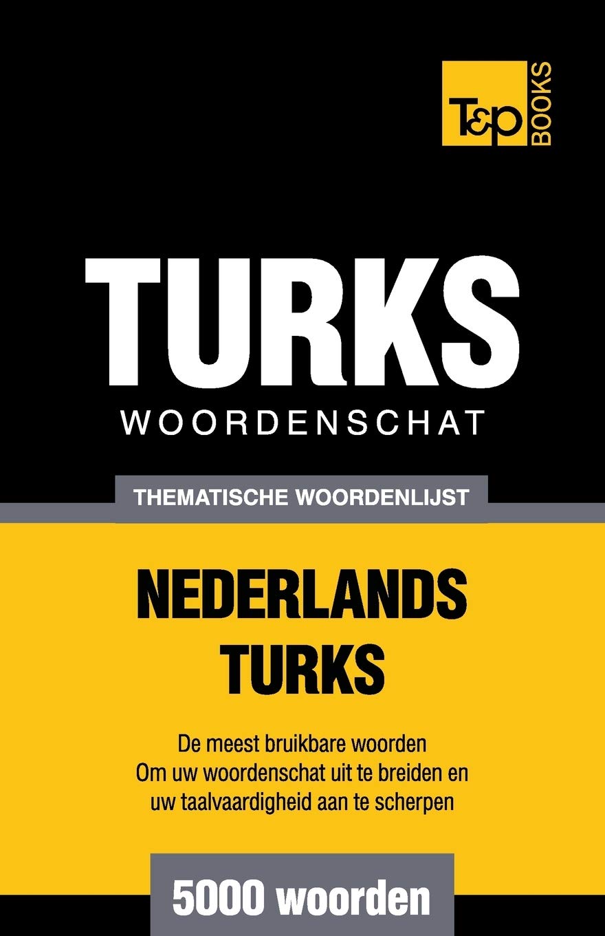 Thematische woordenschat Nederlands-Turks - 5000 woorden (Dutch Collection, Band 151) General education