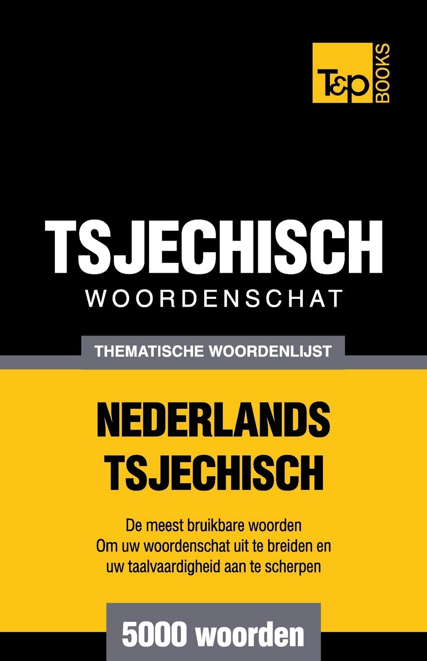 Thematische woordenschat Nederlands-Tsjechisch - 5000 woorden (Dutch Collection, Band 107) General education