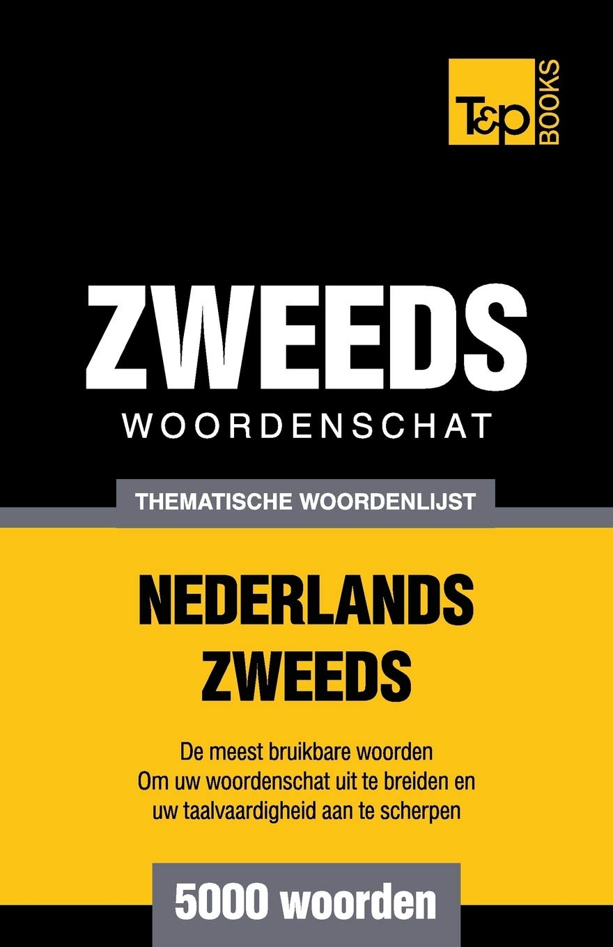 Thematische woordenschat Nederlands-Zweeds - 5000 woorden (Dutch Collection, Band 186) General education