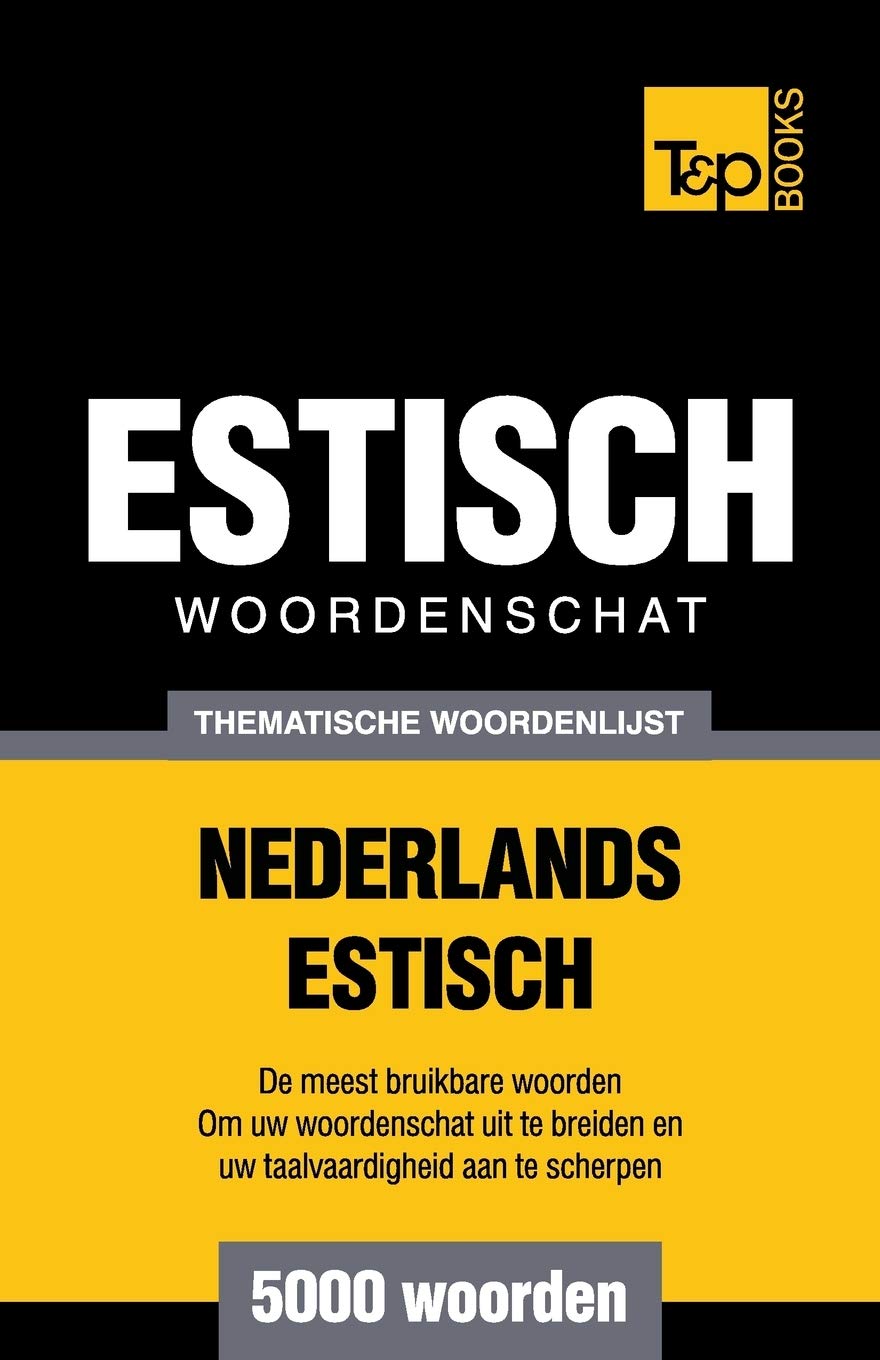 Thematische woordenschat Nederlands-Estisch - 5000 woorden (Dutch Collection, Band 21) General education