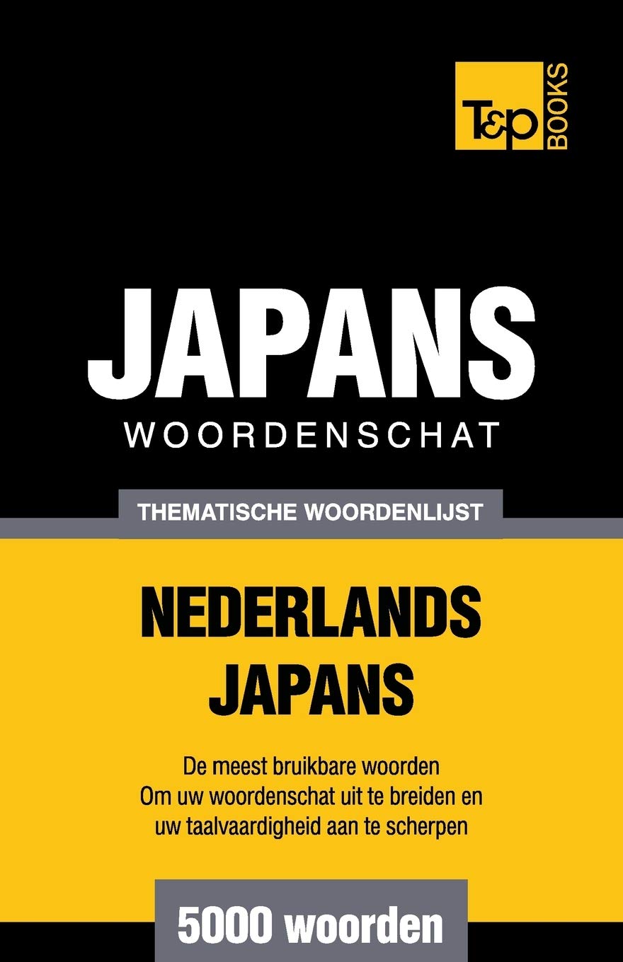 Thematische woordenschat Nederlands-Japans - 5000 woorden (Dutch Collection, Band 28) Foreign Languages ​​& Dictionaries