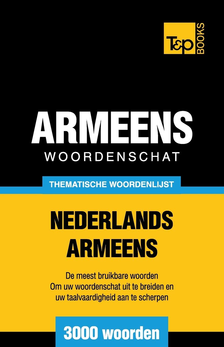 Thematische woordenschat Nederlands-Armeens - 3000 woorden (Dutch Collection, Band 9) General education