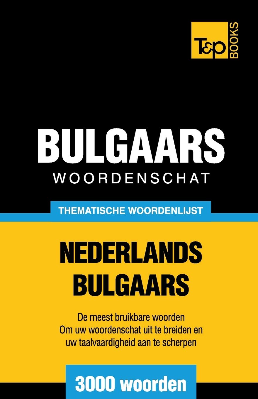 Thematische woordenschat Nederlands-Bulgaars - 3000 woorden (Dutch Collection, Band 12) General education