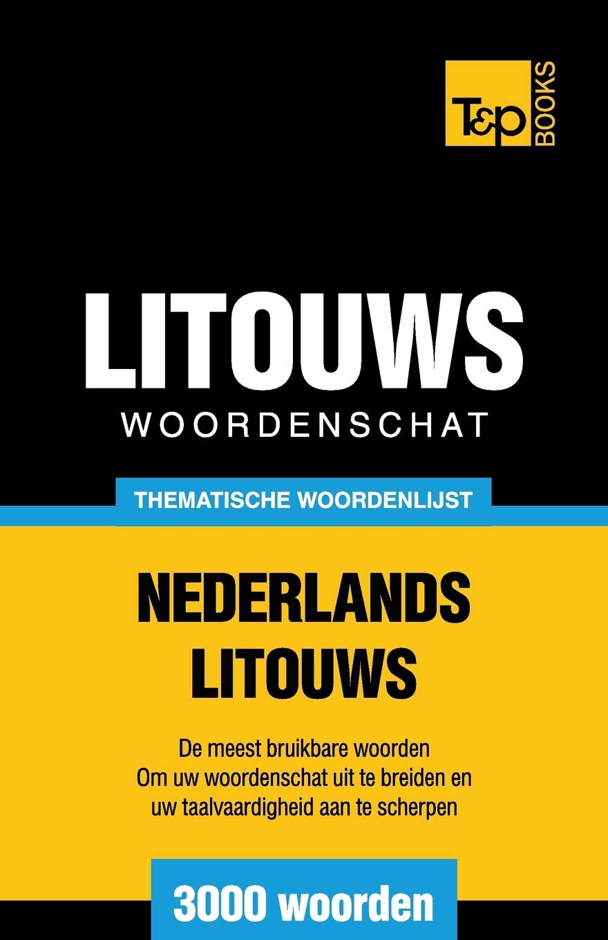 Thematische woordenschat Nederlands-Litouws - 3000 woorden (Dutch Collection, Band 87) General education