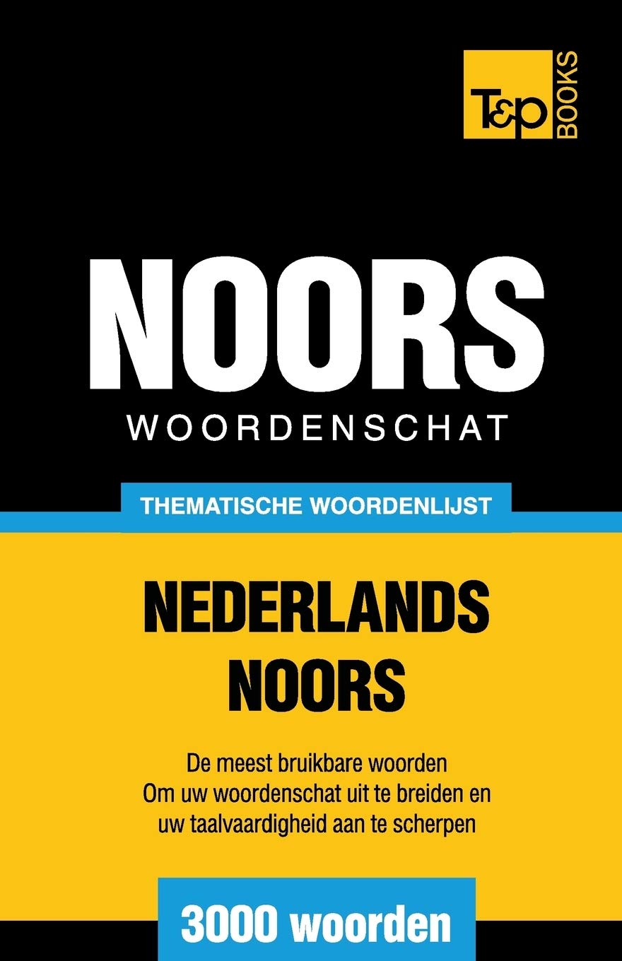 Thematische woordenschat Nederlands-Noors - 3000 woorden (Dutch Collection, Band 90) General education