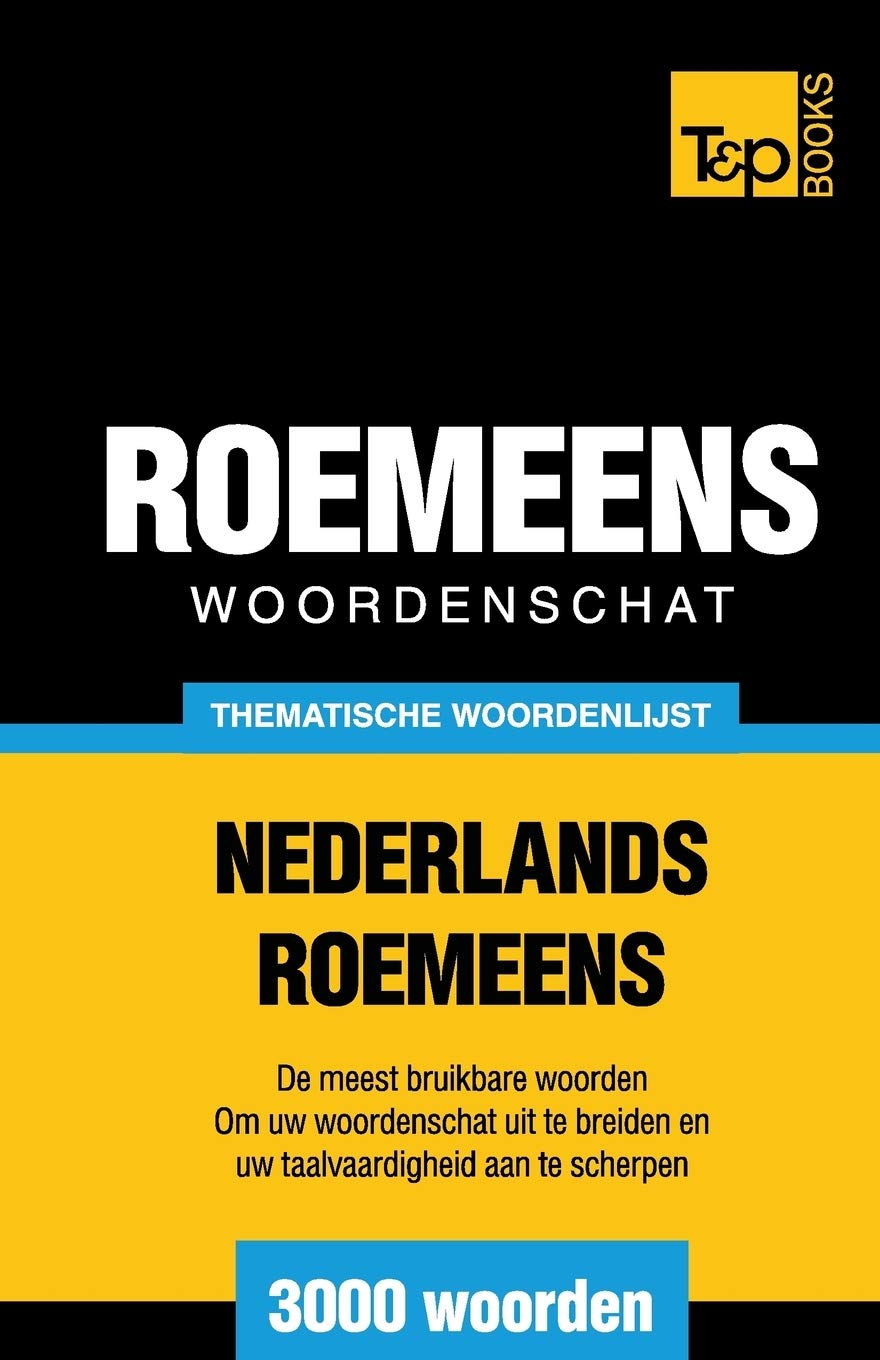 Thematische woordenschat Nederlands-Roemeens - 3000 woorden (Dutch Collection, Band 98) General education