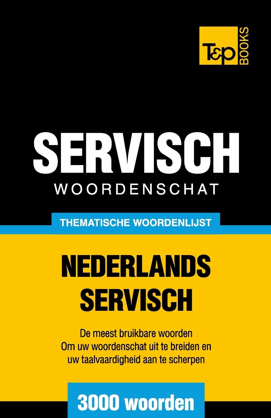 Thematische woordenschat Nederlands-Servisch - 3000 woorden (Dutch Collection, Band 23) General education